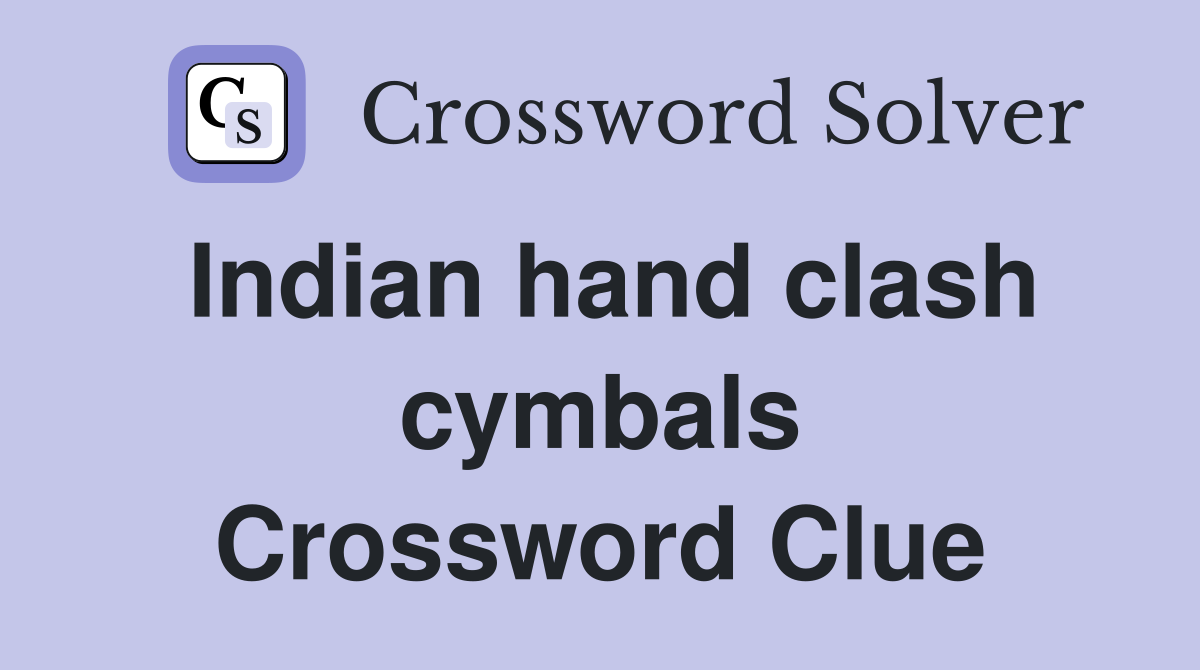 Indian hand clash cymbals Crossword Clue Answers Crossword Solver